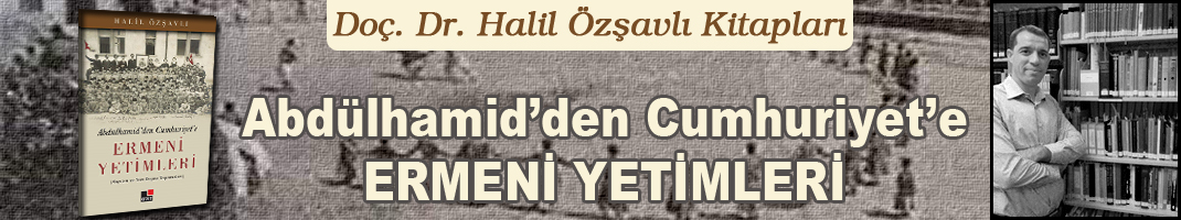 Abdülhamid’den Cumhuriyet’e ERMENİ YETİMLERİ