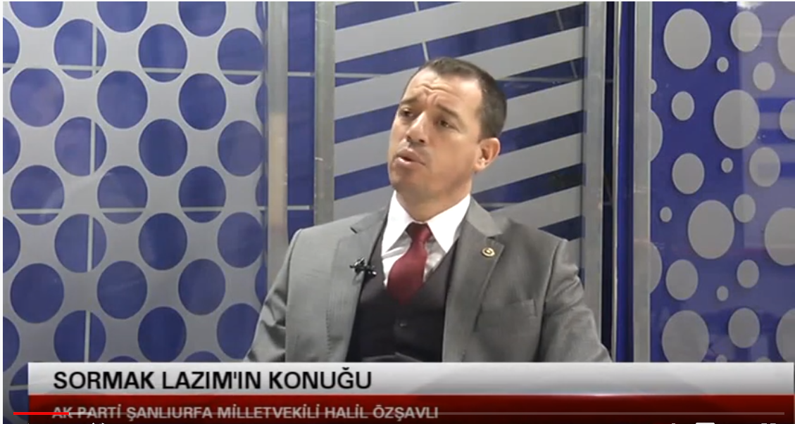 Sormak Lazım’ın konuğu Şanlıurfa Milletvekili Halil ÖZŞAVLI