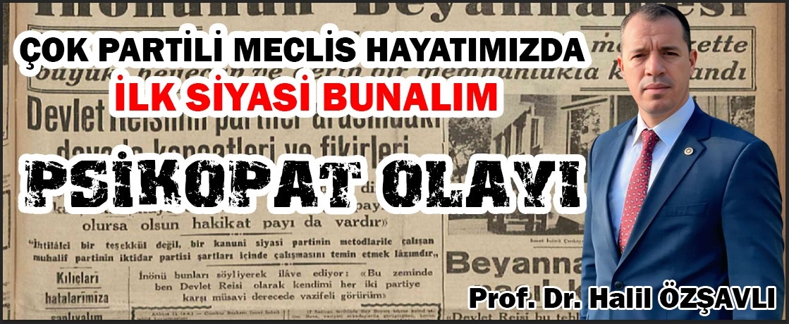 Çok Partili Meclis Hayatımızda İlk Siyasi Bunalım; Psikopat Olayı 18-28 Aralık 1947